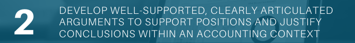 Develop well-supported, clearly articulated arguments to support positions and justify conclusions within an accounting context